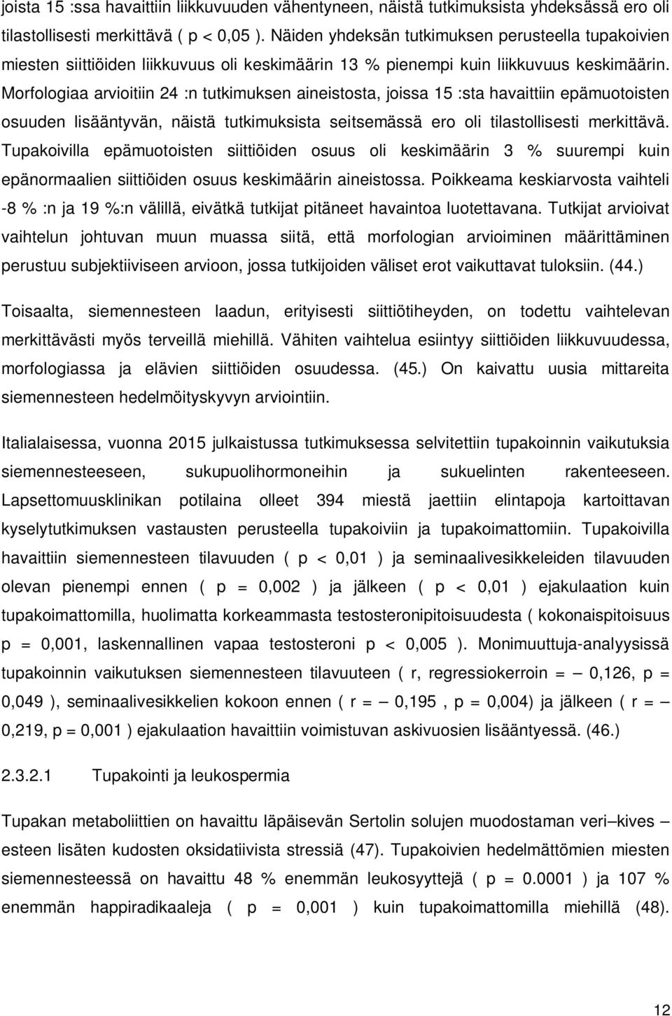 Morfologiaa arvioitiin 24 :n tutkimuksen aineistosta, joissa 15 :sta havaittiin epämuotoisten osuuden lisääntyvän, näistä tutkimuksista seitsemässä ero oli tilastollisesti merkittävä.