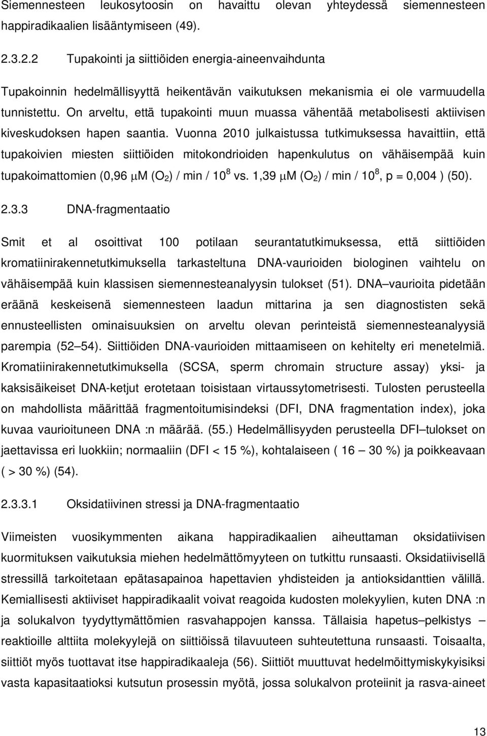 On arveltu, että tupakointi muun muassa vähentää metabolisesti aktiivisen kiveskudoksen hapen saantia.