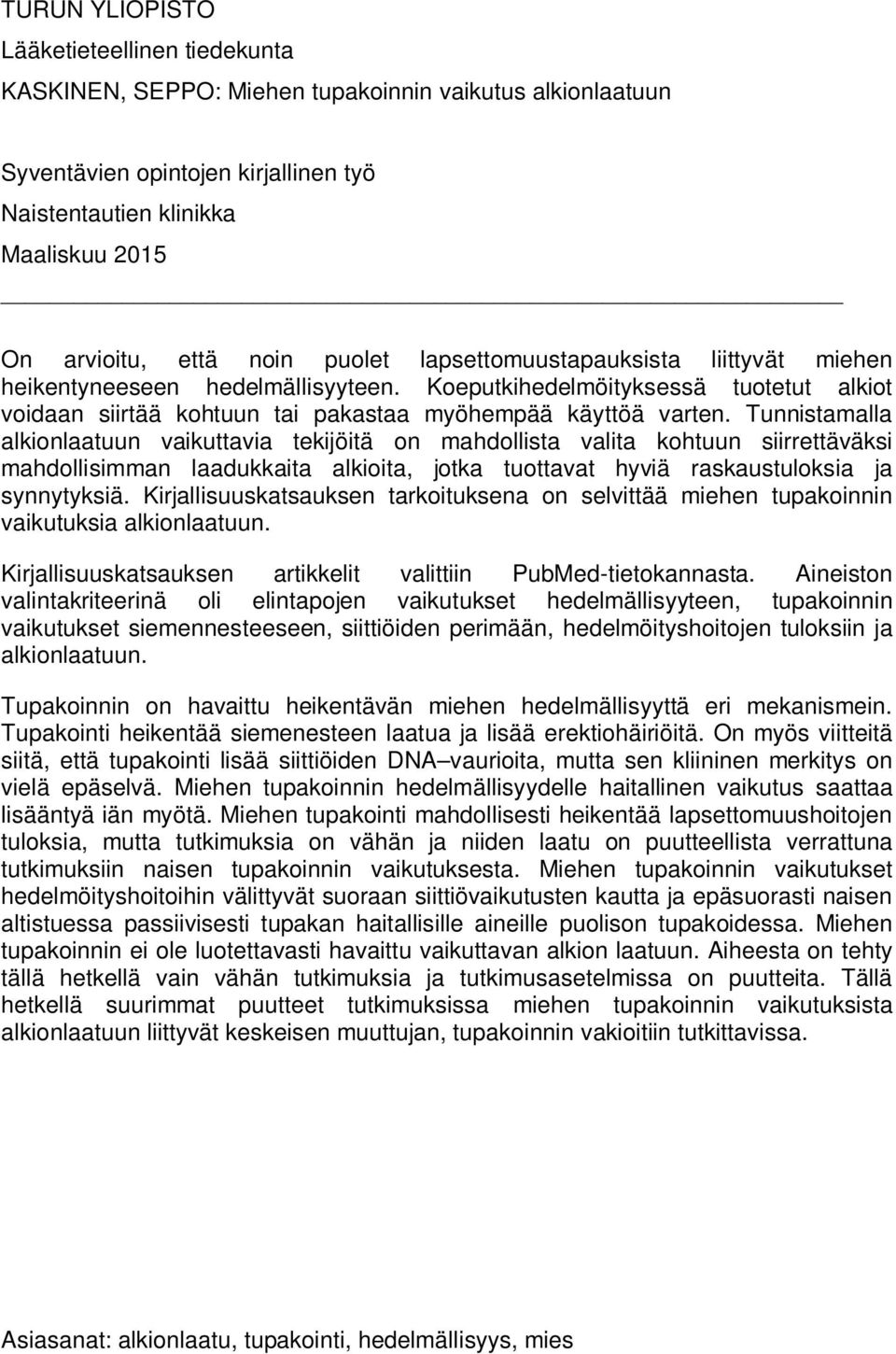 Tunnistamalla alkionlaatuun vaikuttavia tekijöitä on mahdollista valita kohtuun siirrettäväksi mahdollisimman laadukkaita alkioita, jotka tuottavat hyviä raskaustuloksia ja synnytyksiä.