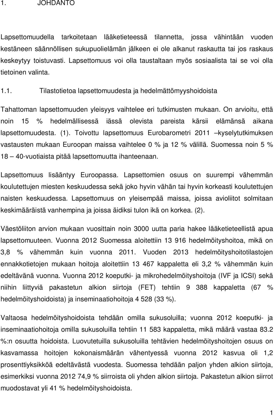 1. Tilastotietoa lapsettomuudesta ja hedelmättömyyshoidoista Tahattoman lapsettomuuden yleisyys vaihtelee eri tutkimusten mukaan.