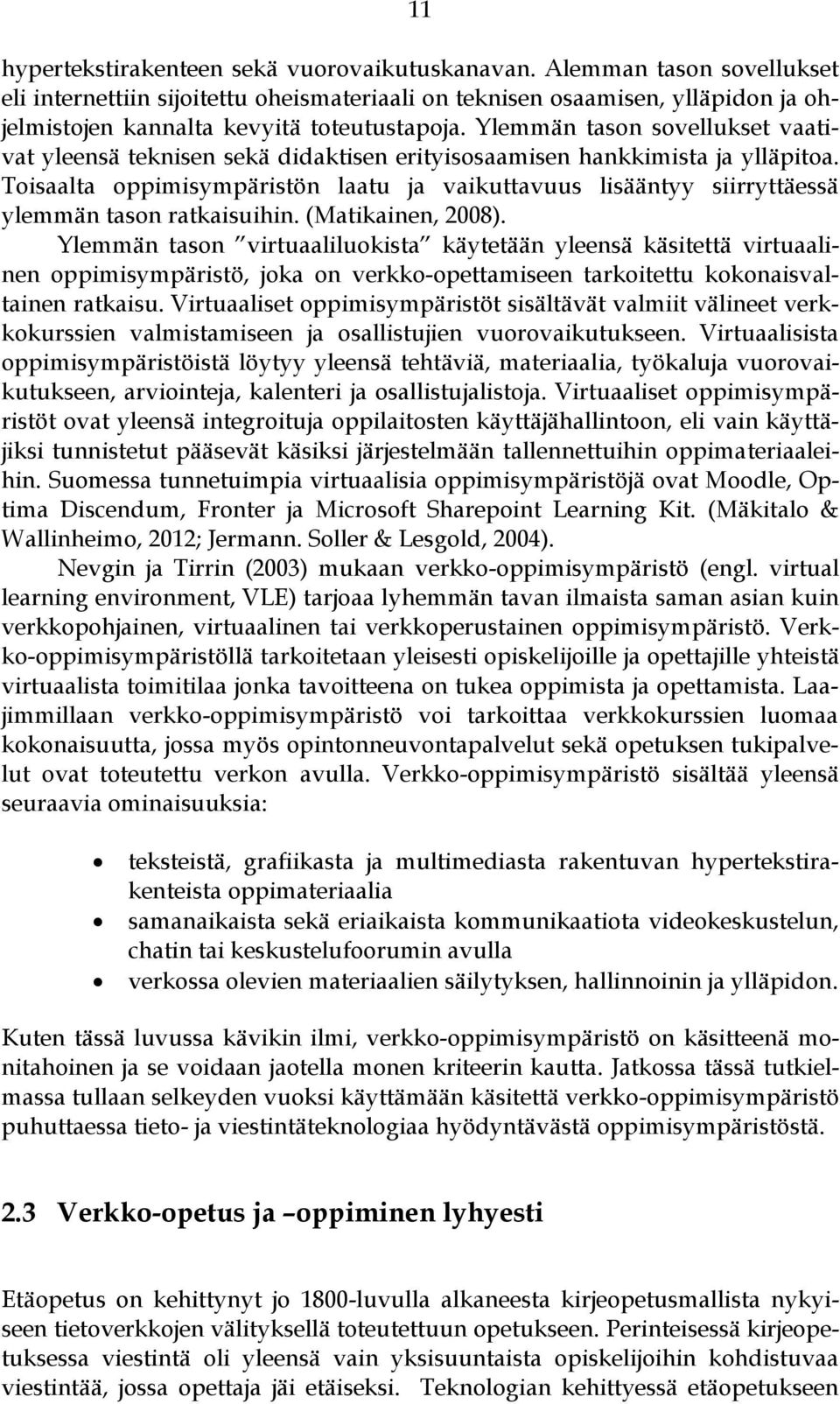 Ylemmän tason sovellukset vaativat yleensä teknisen sekä didaktisen erityisosaamisen hankkimista ja ylläpitoa.