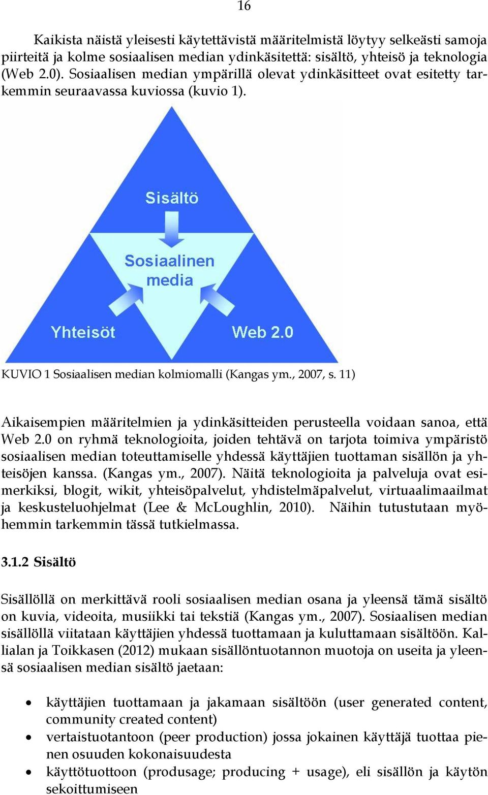 11) Aikaisempien määritelmien ja ydinkäsitteiden perusteella voidaan sanoa, että Web 2.