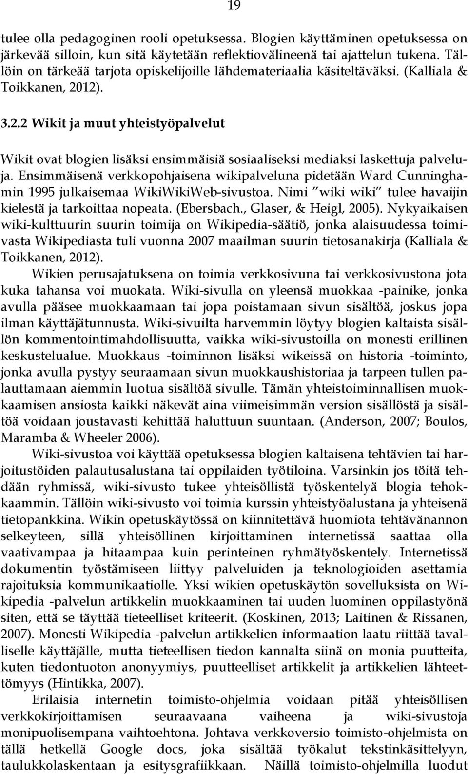 12). 3.2.2 Wikit ja muut yhteistyöpalvelut Wikit ovat blogien lisäksi ensimmäisiä sosiaaliseksi mediaksi laskettuja palveluja.