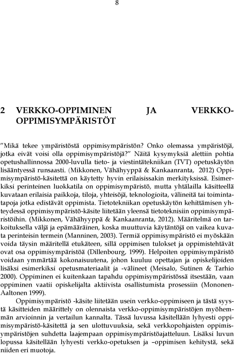 (Mikkonen, Vähähyyppä & Kankaanranta, 2012) Oppimisympäristö-käsitettä on käytetty hyvin erilaisissakin merkityksissä.