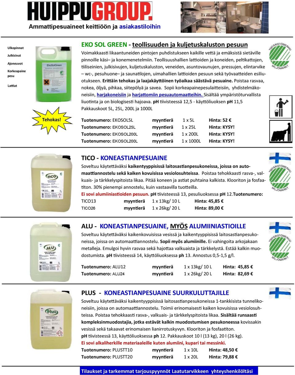 Teollisuushallien la oiden ja koneiden, pel ka ojen, iliseinien, julkisivujen, kuljetuskaluston, veneiden, asuntovaunujen, pressujen, elintarvike wc-, pesuhuone ja sauna lojen, uimahallien la oiden