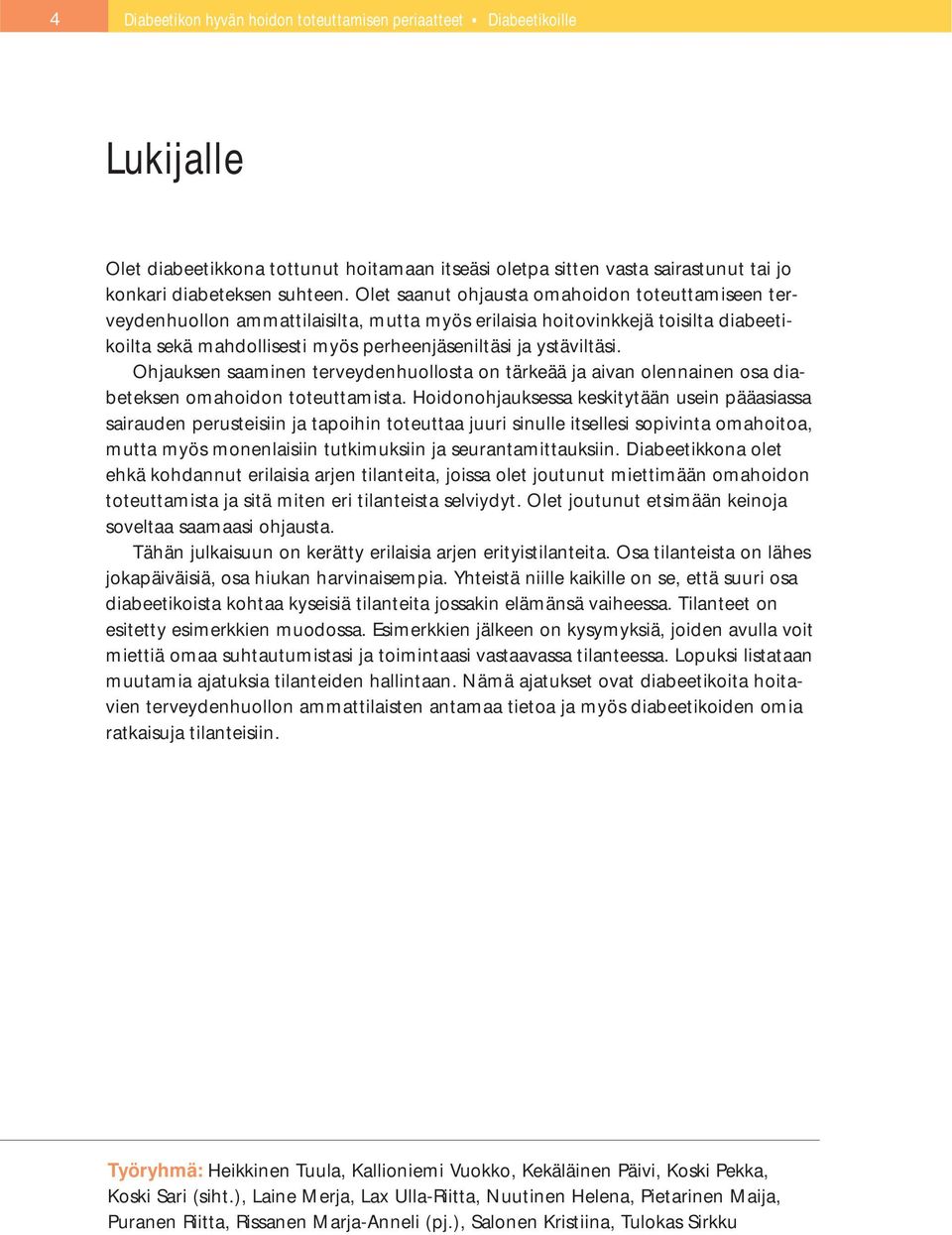 Ohjauksen saaminen terveydenhuollosta on tärkeää ja aivan olennainen osa diabeteksen omahoidon toteuttamista.