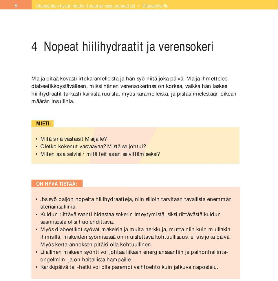 insuliinia. Mitä sinä vastaisit Maijalle? Oletko kokenut vastaavaa? Mistä se johtui? Miten asia selvisi / mitä teit asian selvittämiseksi?