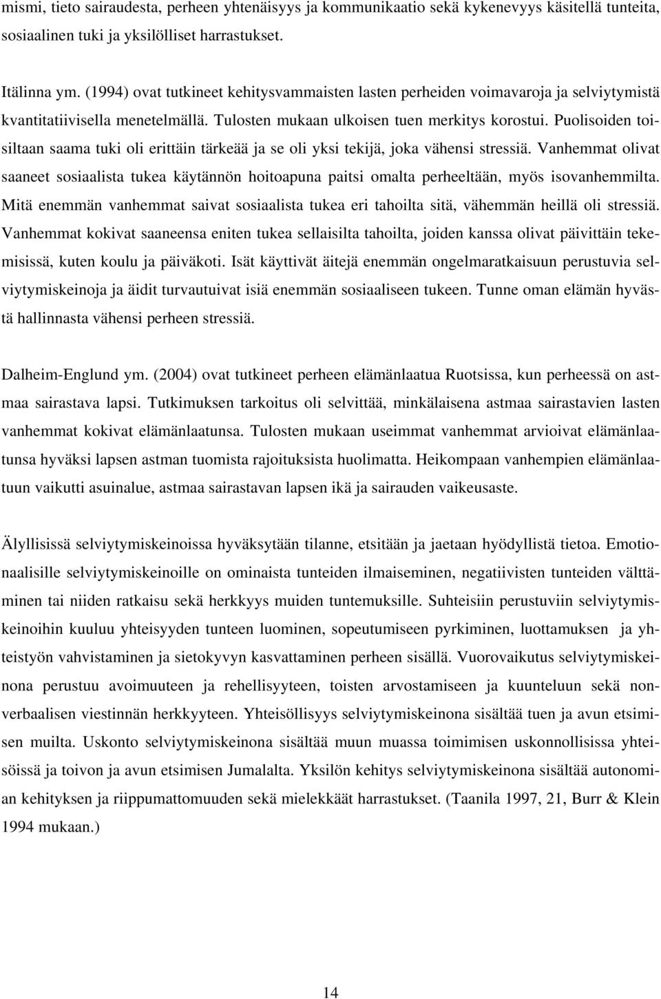 Puolisoiden toisiltaan saama tuki oli erittäin tärkeää ja se oli yksi tekijä, joka vähensi stressiä.