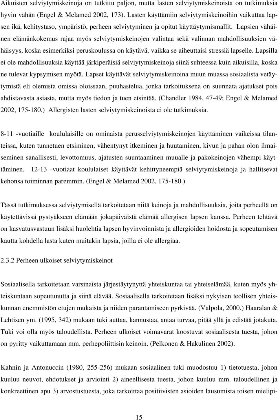 Lapsien vähäinen elämänkokemus rajaa myös selviytymiskeinojen valintaa sekä valinnan mahdollisuuksien vähäisyys, koska esimerkiksi peruskoulussa on käytävä, vaikka se aiheuttaisi stressiä lapselle.