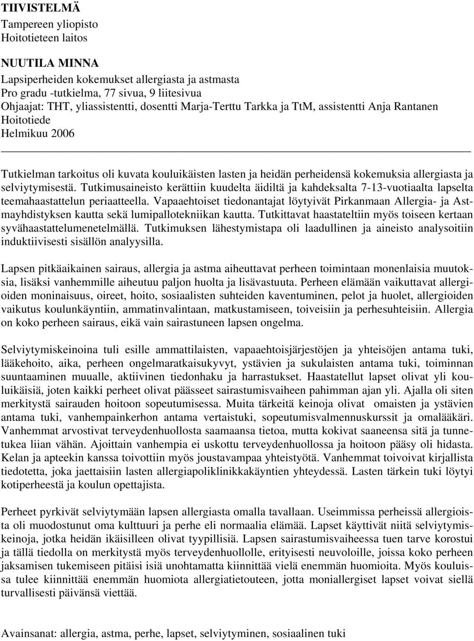 selviytymisestä. Tutkimusaineisto kerättiin kuudelta äidiltä ja kahdeksalta 7-13-vuotiaalta lapselta teemahaastattelun periaatteella.