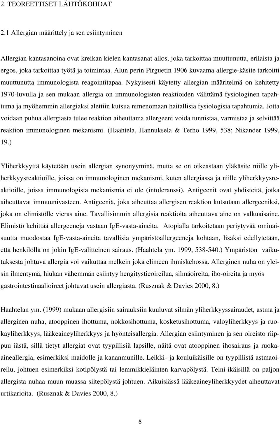 Alun perin Pirguetin 1906 kuvaama allergie-käsite tarkoitti muuttunutta immunologista reagointitapaa.