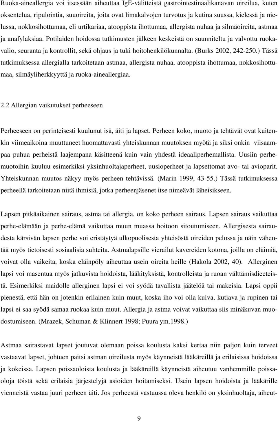 Potilaiden hoidossa tutkimusten jälkeen keskeistä on suunniteltu ja valvottu ruokavalio, seuranta ja kontrollit, sekä ohjaus ja tuki hoitohenkilökunnalta. (Burks 2002, 242-250.