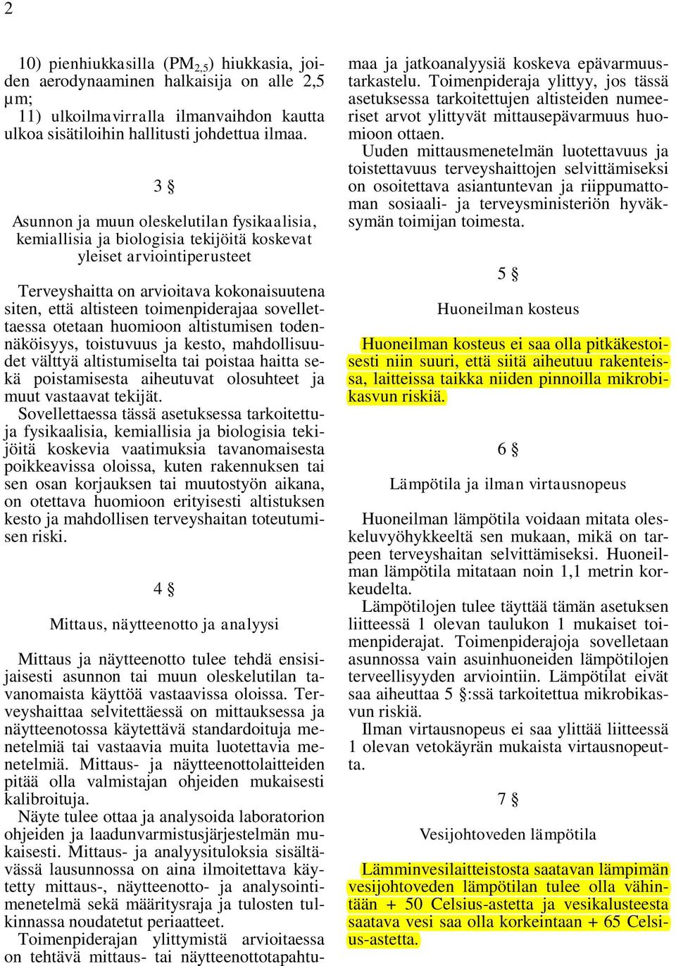 sovellettaessa otetaan huomioon altistumisen todennäköisyys, toistuvuus ja kesto, mahdollisuudet välttyä altistumiselta tai poistaa haitta sekä poistamisesta aiheutuvat olosuhteet ja muut vastaavat