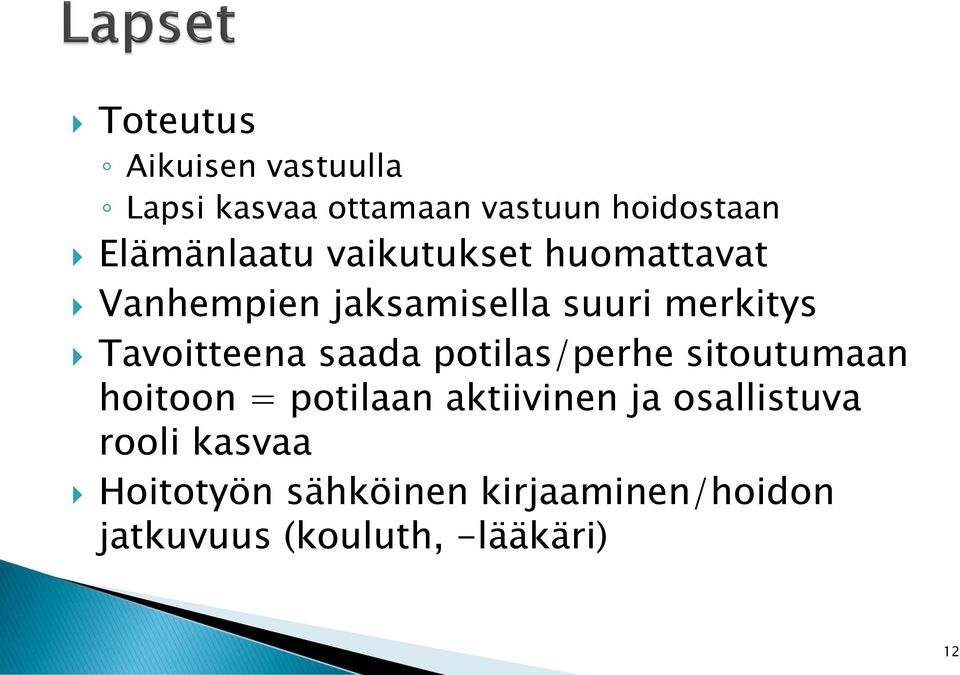 Tavoitteena saada potilas/perhe sitoutumaan hoitoon = potilaan aktiivinen ja