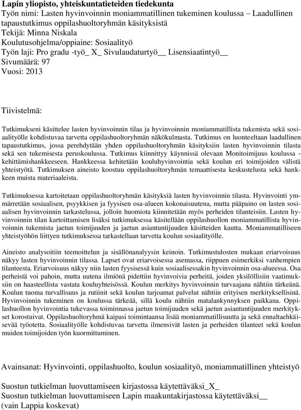 hyvinvoinnin moniammatillista tukemista sekä sosiaalityölle kohdistuvaa tarvetta oppilashuoltoryhmän näkökulmasta.