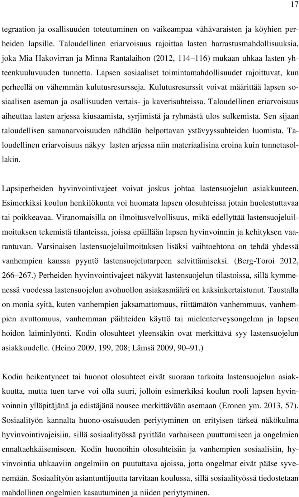 Lapsen sosiaaliset toimintamahdollisuudet rajoittuvat, kun perheellä on vähemmän kulutusresursseja.