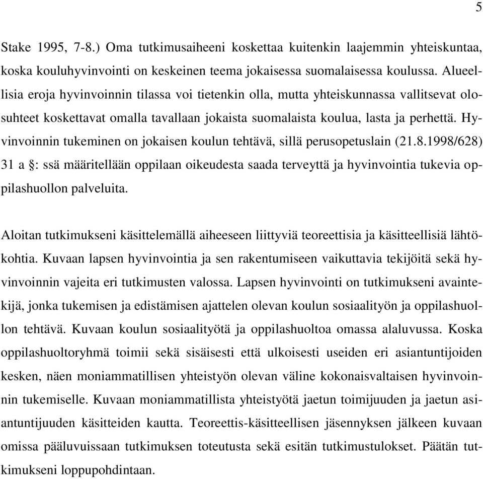 Hyvinvoinnin tukeminen on jokaisen koulun tehtävä, sillä perusopetuslain (21.8.1998/628) 31 a : ssä määritellään oppilaan oikeudesta saada terveyttä ja hyvinvointia tukevia oppilashuollon palveluita.