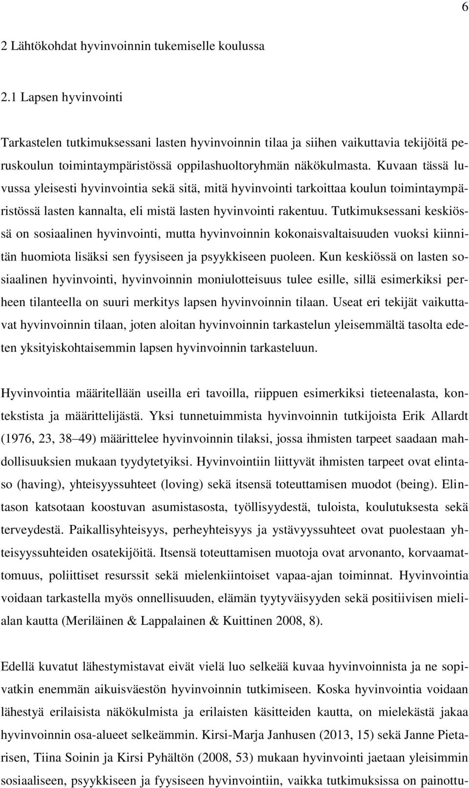 Kuvaan tässä luvussa yleisesti hyvinvointia sekä sitä, mitä hyvinvointi tarkoittaa koulun toimintaympäristössä lasten kannalta, eli mistä lasten hyvinvointi rakentuu.