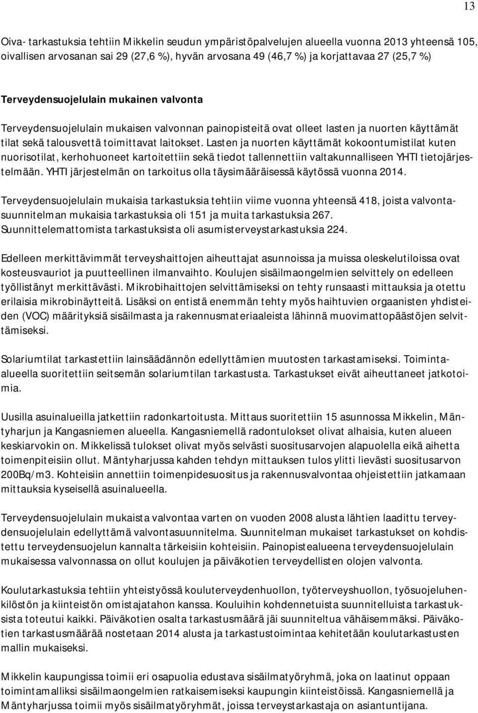 Lasten ja nuorten käyttämät kokoontumistilat kuten nuorisotilat, kerhohuoneet kartoitettiin sekä tiedot tallennettiin valtakunnalliseen YHTI tietojärjestelmään.