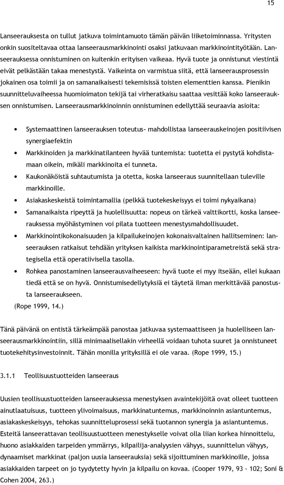 Vaikeinta on varmistua siitä, että lanseerausprosessin jokainen osa toimii ja on samanaikaisesti tekemisissä toisten elementtien kanssa.