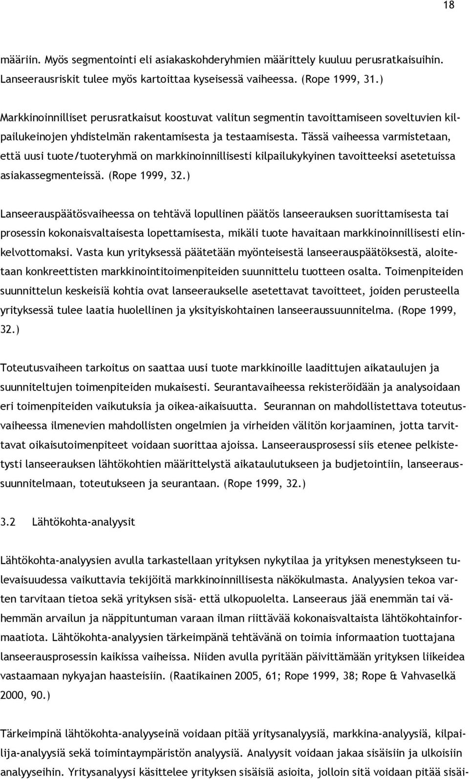 Tässä vaiheessa varmistetaan, että uusi tuote/tuoteryhmä on markkinoinnillisesti kilpailukykyinen tavoitteeksi asetetuissa asiakassegmenteissä. (Rope 1999, 32.