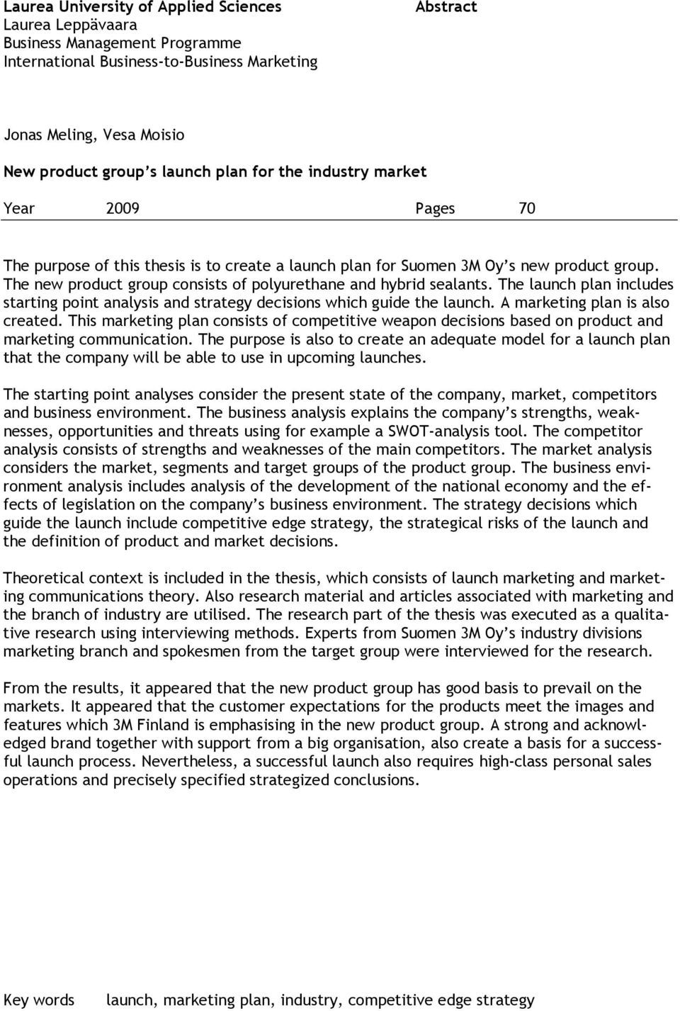 The new product group consists of polyurethane and hybrid sealants. The launch plan includes starting point analysis and strategy decisions which guide the launch. A marketing plan is also created.