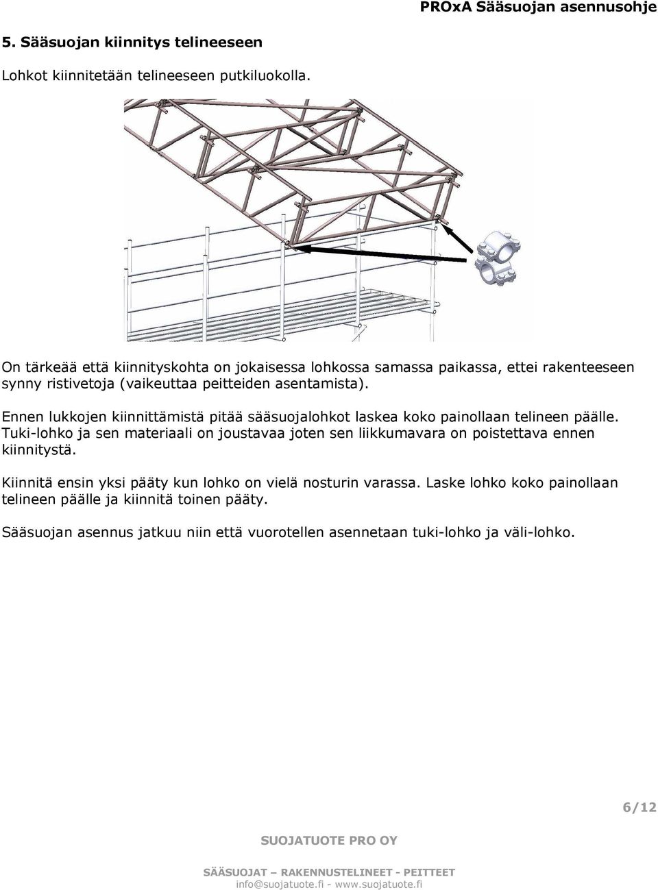 Ennen lukkojen kiinnittämistä pitää sääsuojalohkot laskea koko painollaan telineen päälle.