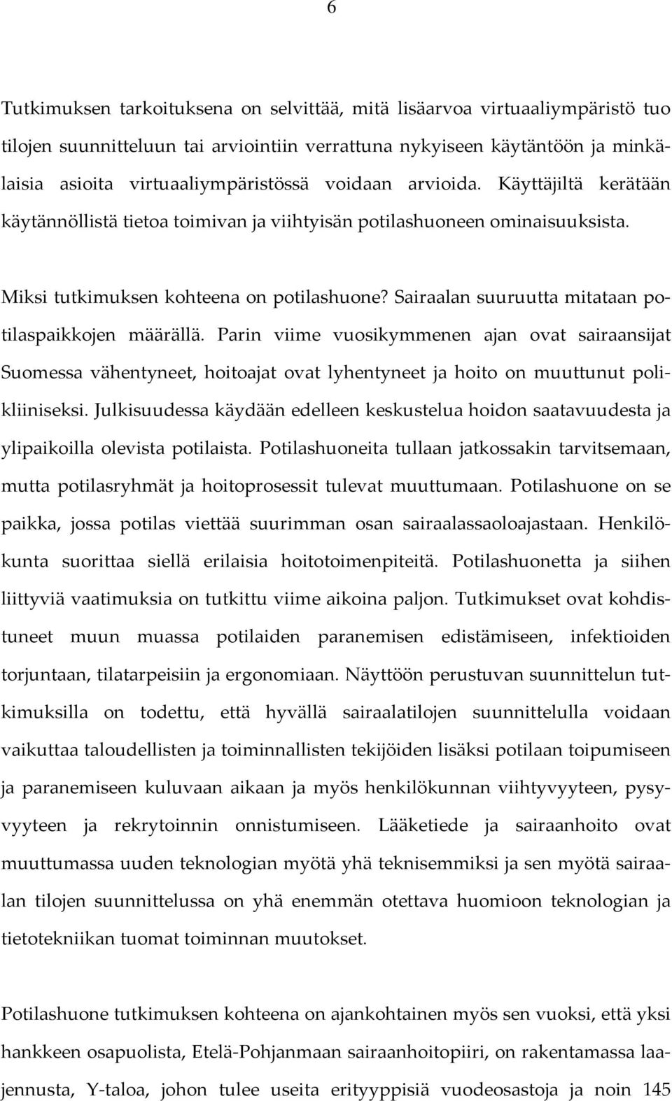 Sairaalan suuruutta mitataan potilaspaikkojen määrällä. Parin viime vuosikymmenen ajan ovat sairaansijat Suomessa vähentyneet, hoitoajat ovat lyhentyneet ja hoito on muuttunut polikliiniseksi.