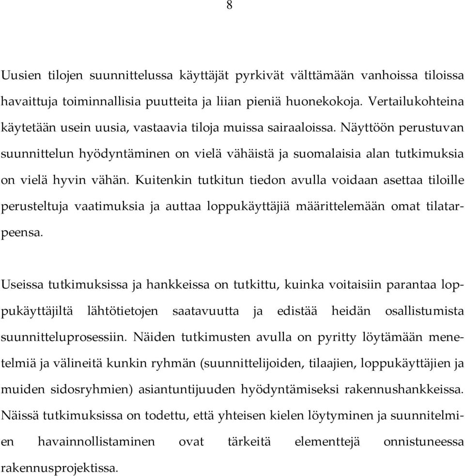 Kuitenkin tutkitun tiedon avulla voidaan asettaa tiloille perusteltuja vaatimuksia ja auttaa loppukäyttäjiä määrittelemään omat tilatarpeensa.