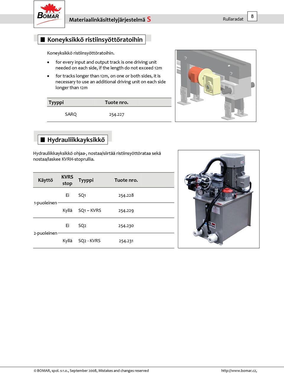 on one or both sides, it is necessary to use an additional driving unit on each side longer than 1m SARQ 54.