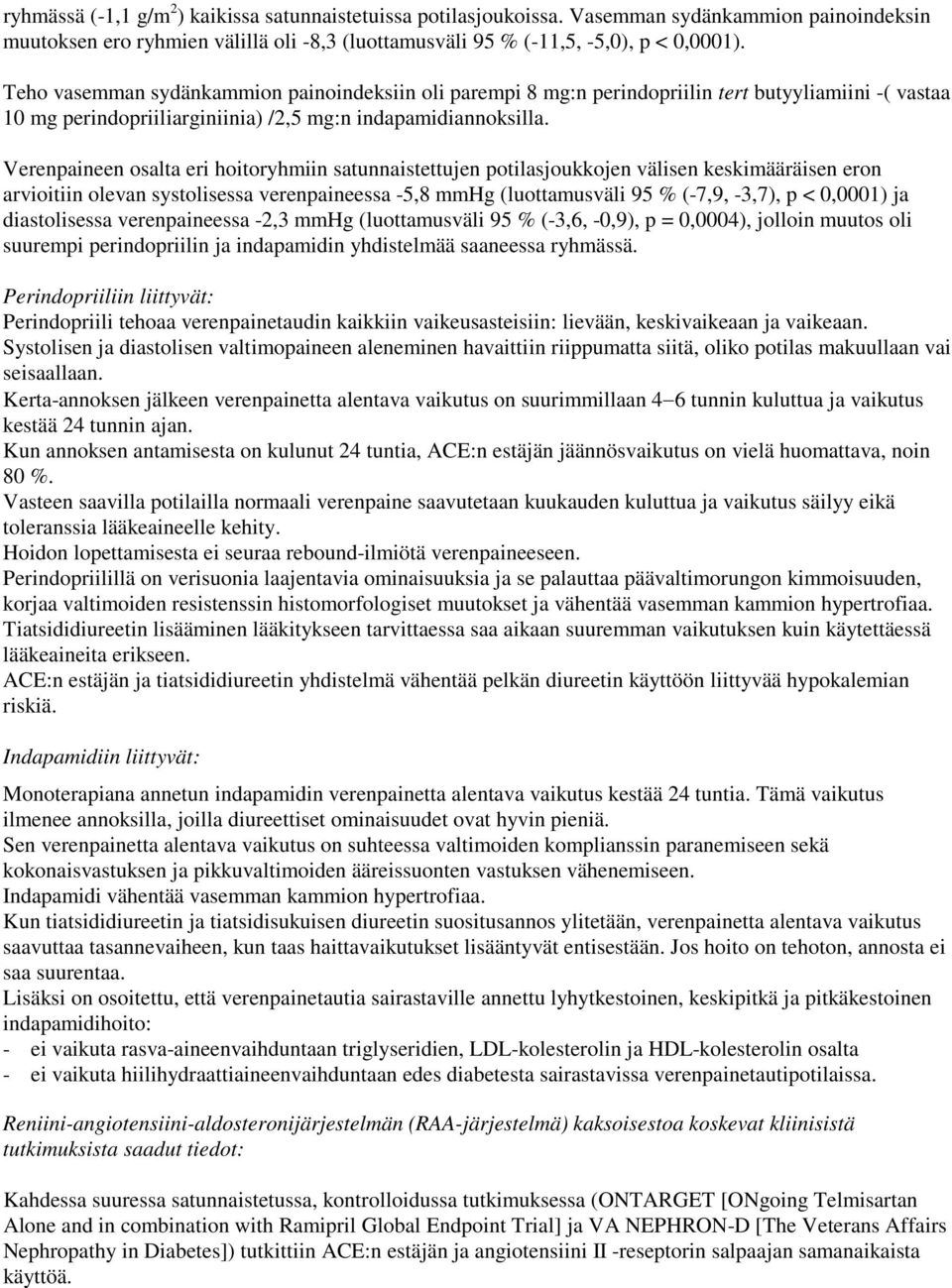 Verenpaineen osalta eri hoitoryhmiin satunnaistettujen potilasjoukkojen välisen keskimääräisen eron arvioitiin olevan systolisessa verenpaineessa -5,8 mmhg (luottamusväli 95 % (-7,9, -3,7), p <