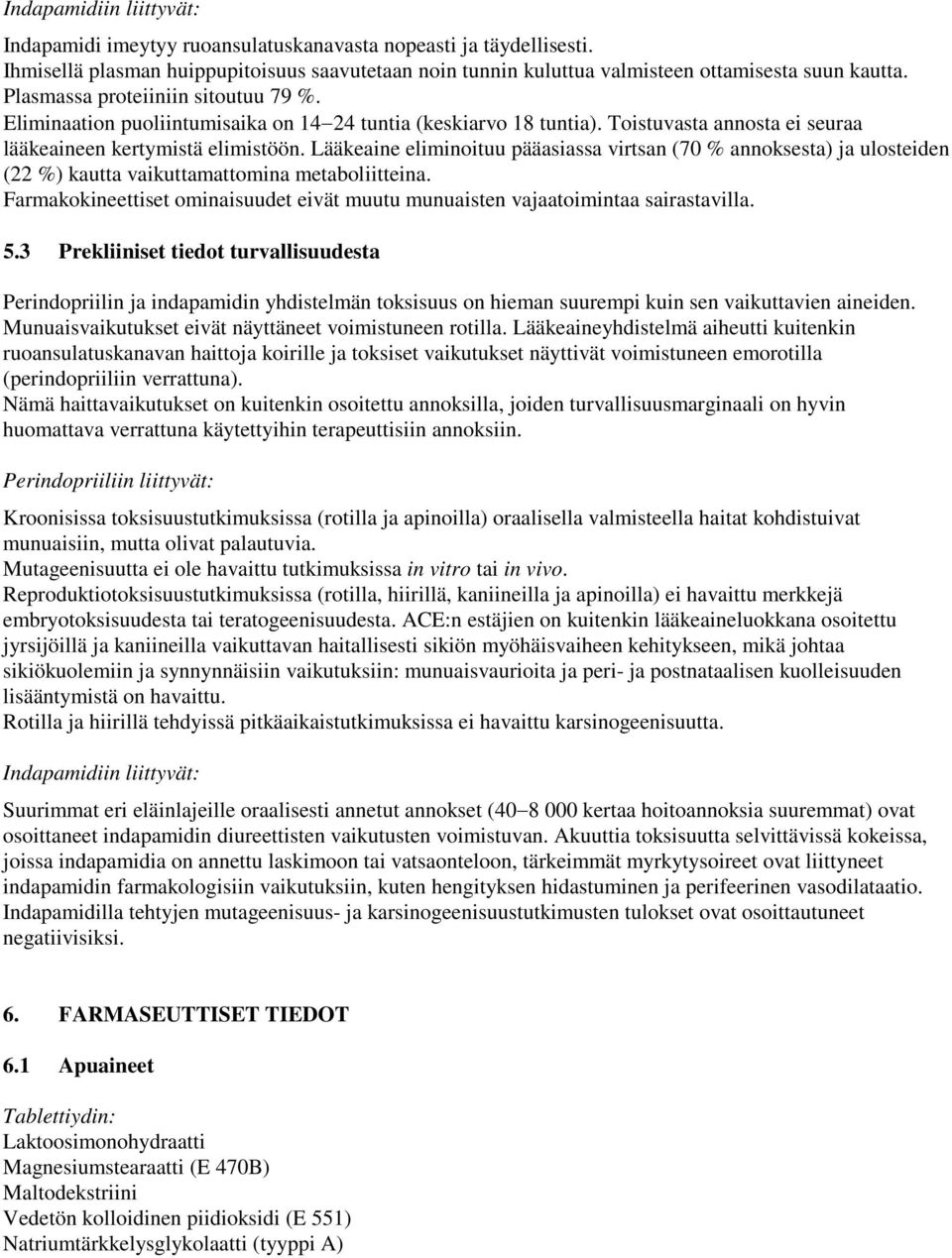 Lääkeaine eliminoituu pääasiassa virtsan (70 % annoksesta) ja ulosteiden (22 %) kautta vaikuttamattomina metaboliitteina.