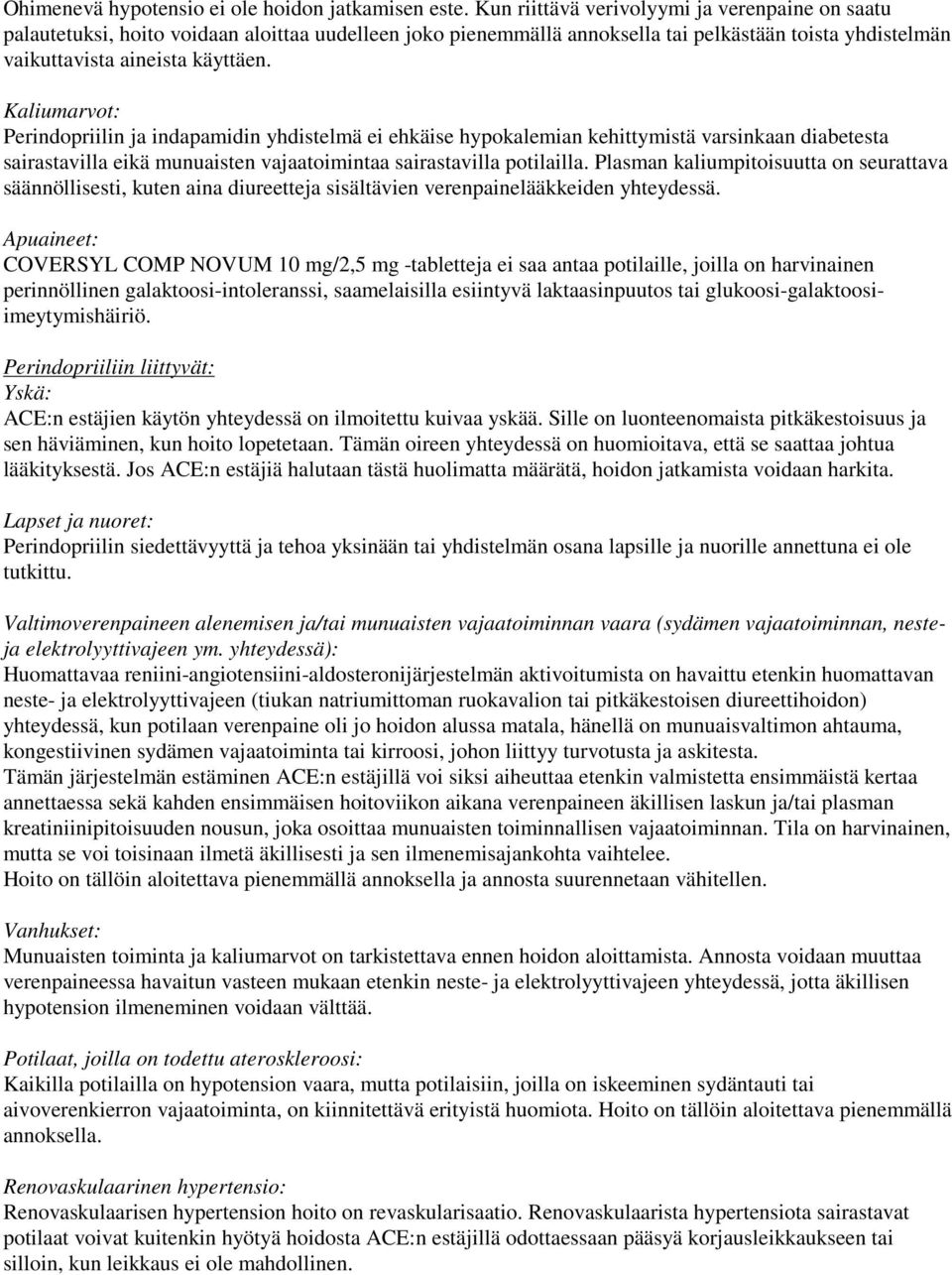 Kaliumarvot: Perindopriilin ja indapamidin yhdistelmä ei ehkäise hypokalemian kehittymistä varsinkaan diabetesta sairastavilla eikä munuaisten vajaatoimintaa sairastavilla potilailla.