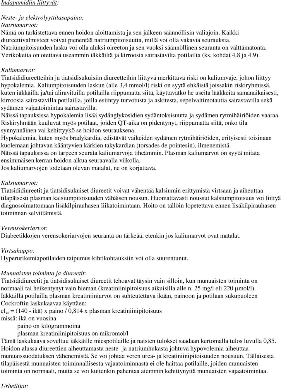 Natriumpitoisuuden lasku voi olla aluksi oireeton ja sen vuoksi säännöllinen seuranta on välttämätöntä. Verikokeita on otettava useammin iäkkäiltä ja kirroosia sairastavilta potilailta (ks. kohdat 4.