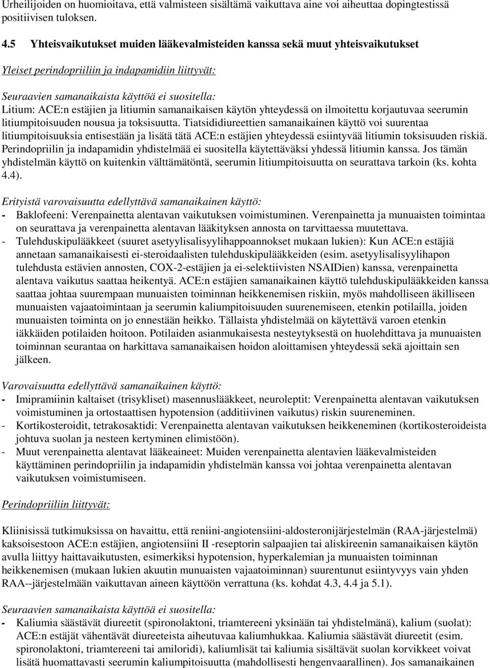 estäjien ja litiumin samanaikaisen käytön yhteydessä on ilmoitettu korjautuvaa seerumin litiumpitoisuuden nousua ja toksisuutta.