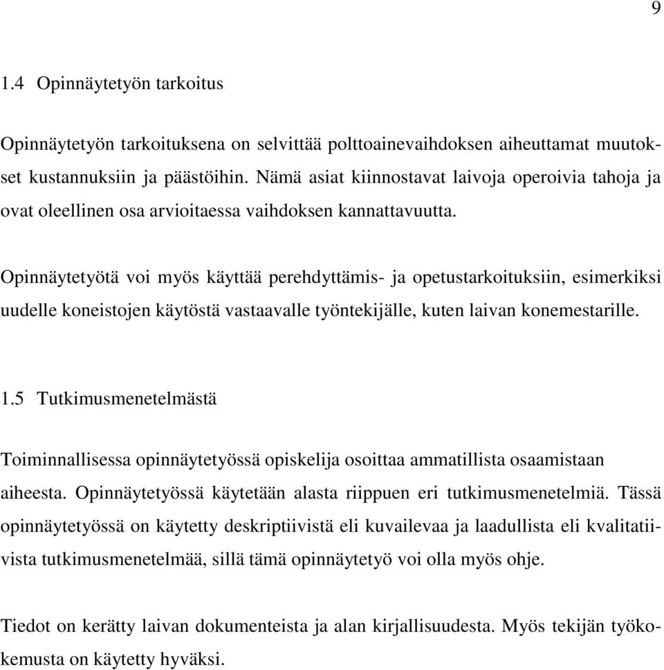 Opinnäytetyötä voi myös käyttää perehdyttämis- ja opetustarkoituksiin, esimerkiksi uudelle koneistojen käytöstä vastaavalle työntekijälle, kuten laivan konemestarille. 1.