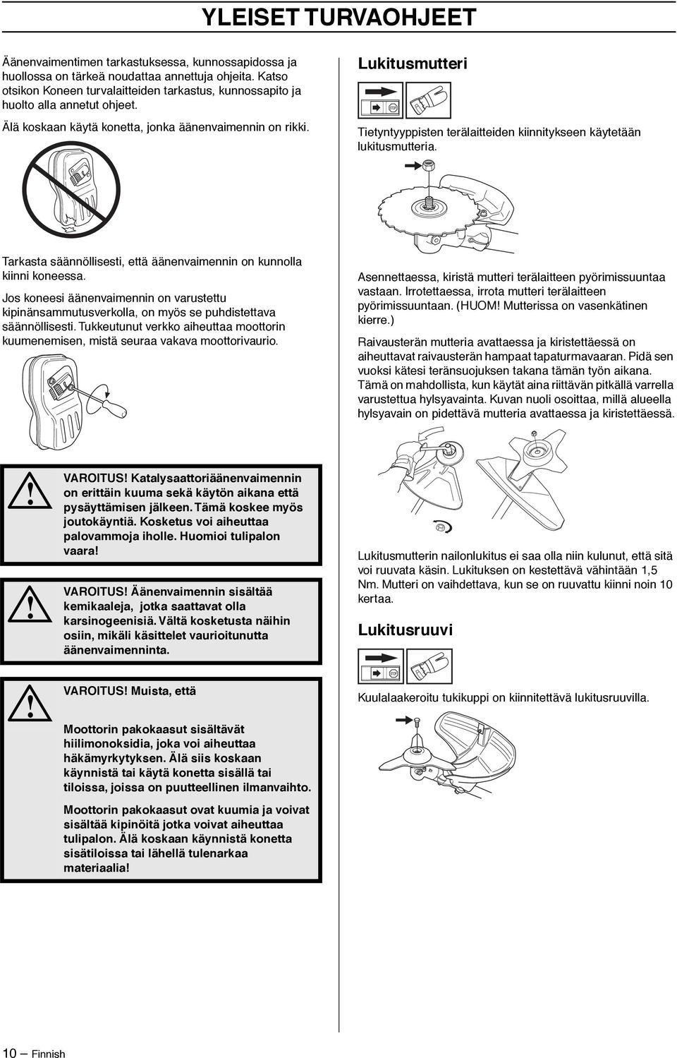 Lukitusmutteri Tietyntyyppisten terälaitteiden kiinnitykseen käytetään lukitusmutteria. Tarkasta säännöllisesti, että äänenvaimennin on kunnolla kiinni koneessa.