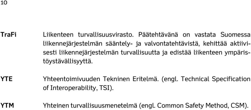 aktiivisesti liikennejärjestelmän turvallisuutta ja edistää liikenteen ympäristöystävällisyyttä.