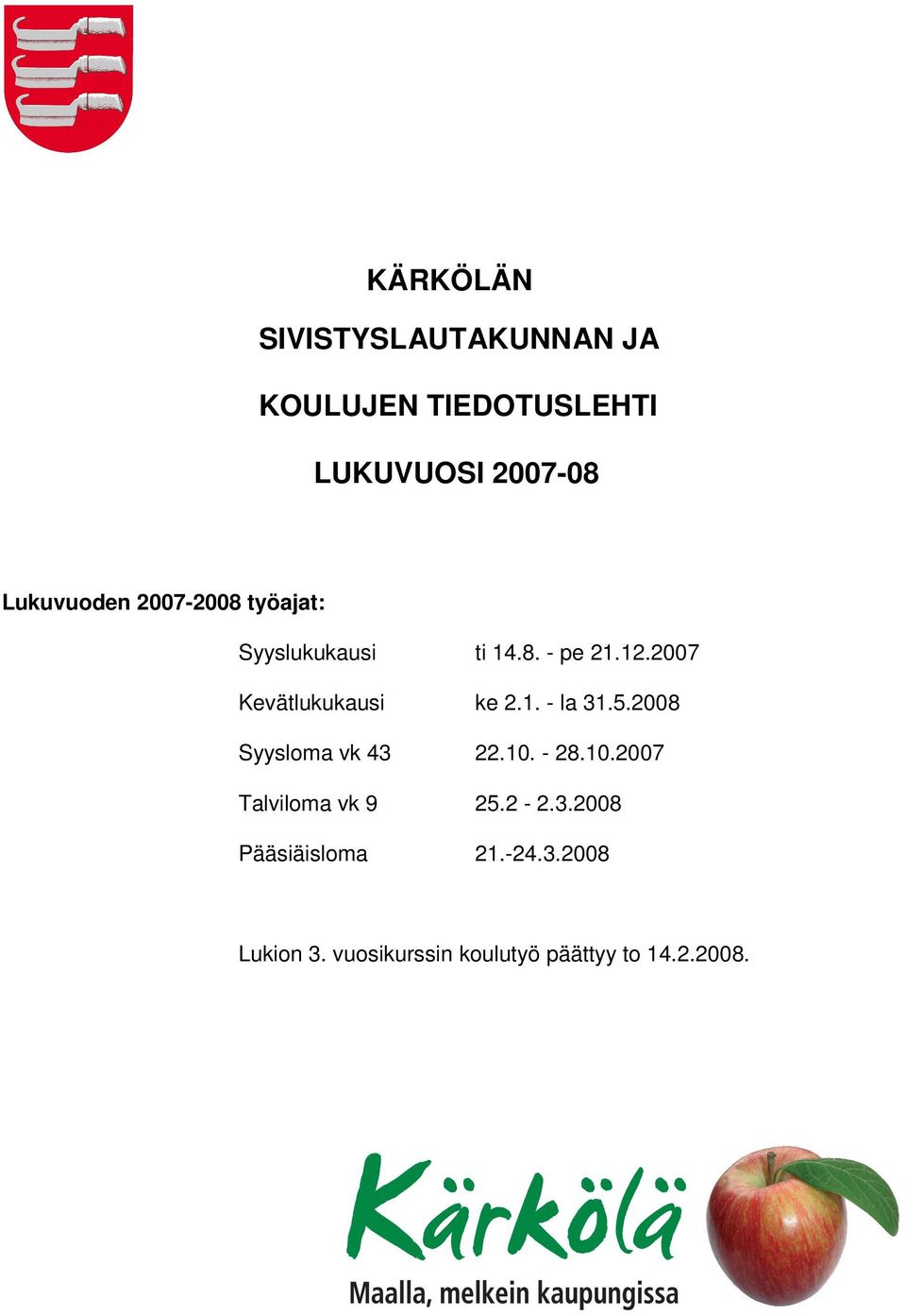 2007 Kevätlukukausi ke 2.1. - la 31.5.2008 Syysloma vk 43 22.10.