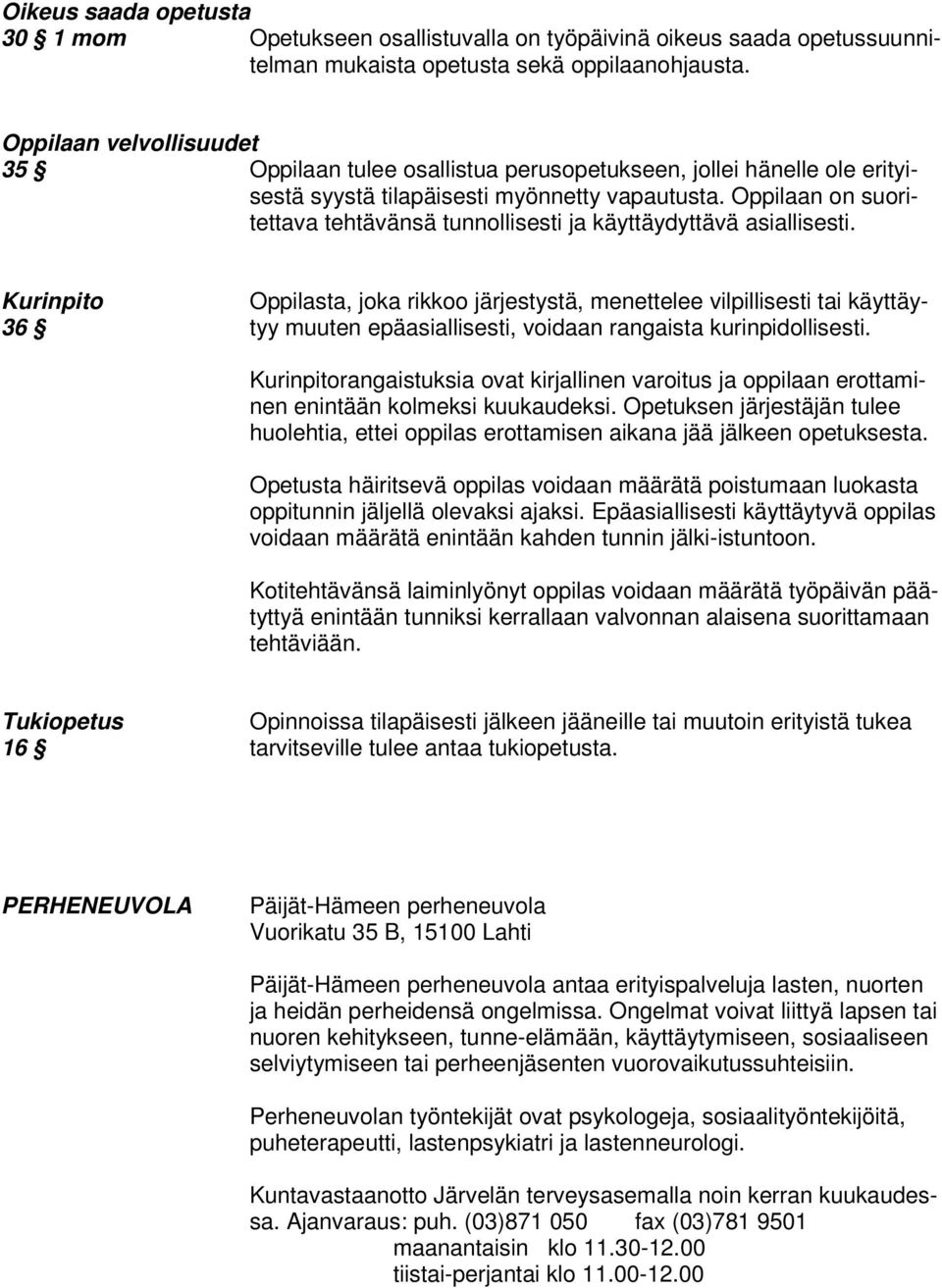 Oppilaan on suoritettava tehtävänsä tunnollisesti ja käyttäydyttävä asiallisesti.