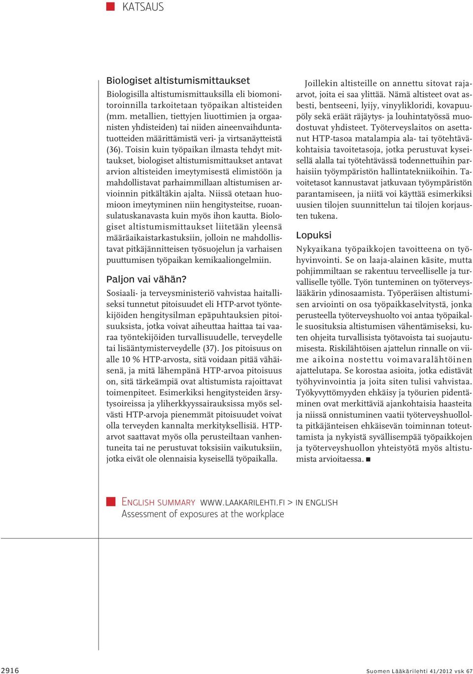 Toisin kuin työpaikan ilmasta tehdyt mittaukset, biologiset altistumismittaukset antavat arvion altisteiden imeytymisestä elimistöön ja mahdollistavat parhaimmillaan altistumisen arvioinnin