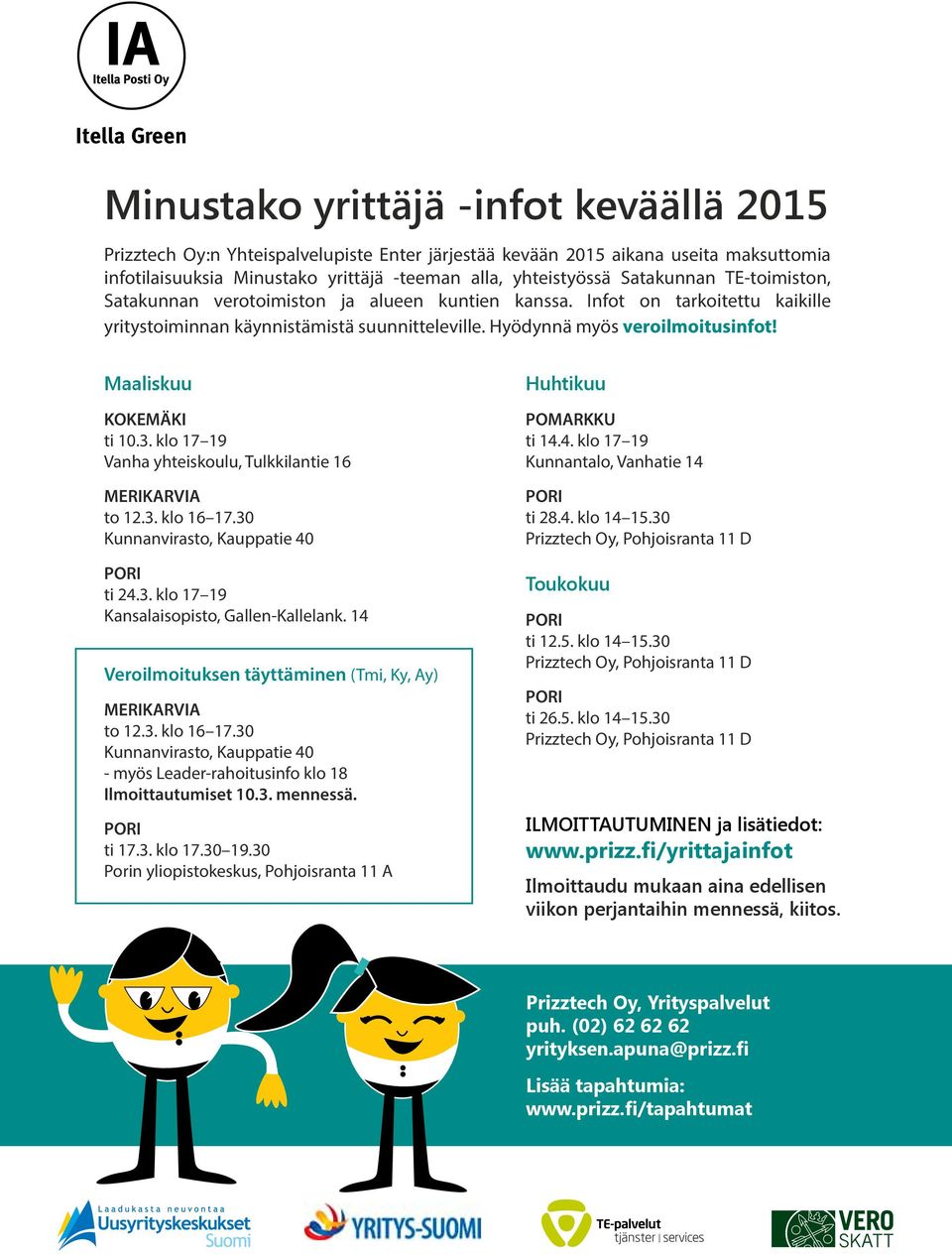 Maaliskuu KOKEMÄKI ti 10.3. klo 17 19 Vanha yhteiskoulu, Tulkkilantie 16 MERIKARVIA to 12.3. klo 16 17.30 Kunnanvirasto, Kauppatie 40 PORI ti 24.3. klo 17 19 Kansalaisopisto, Gallen-Kallelank.