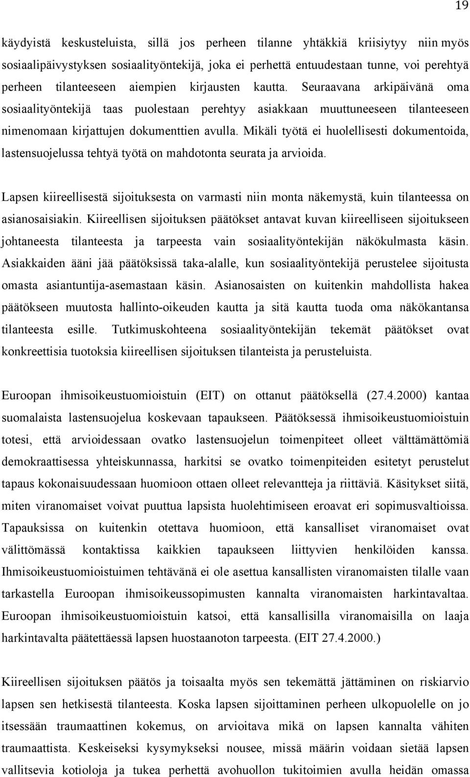 Mikäli työtä ei huolellisesti dokumentoida, lastensuojelussa tehtyä työtä on mahdotonta seurata ja arvioida.