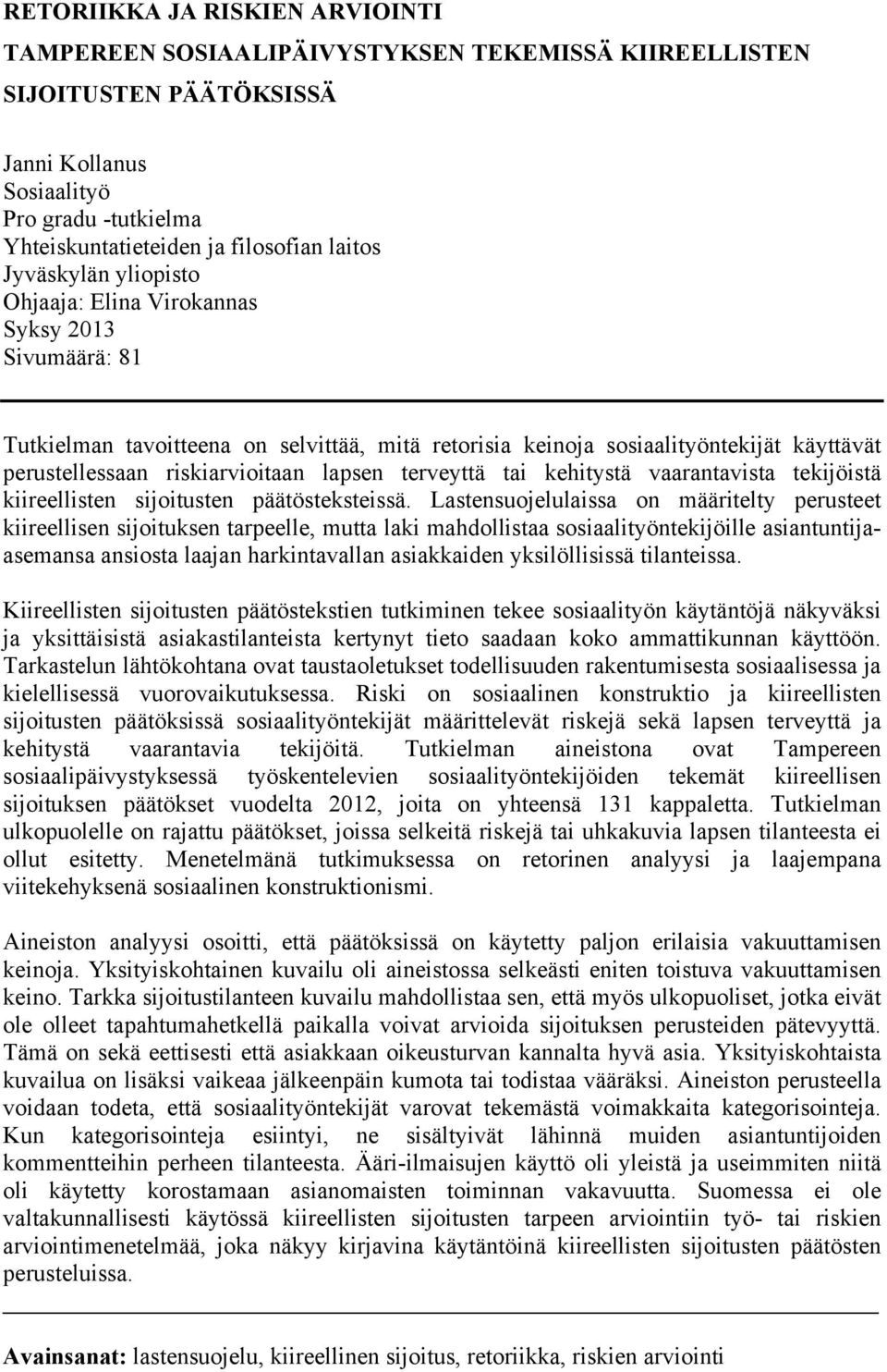 riskiarvioitaan lapsen terveyttä tai kehitystä vaarantavista tekijöistä kiireellisten sijoitusten päätösteksteissä.