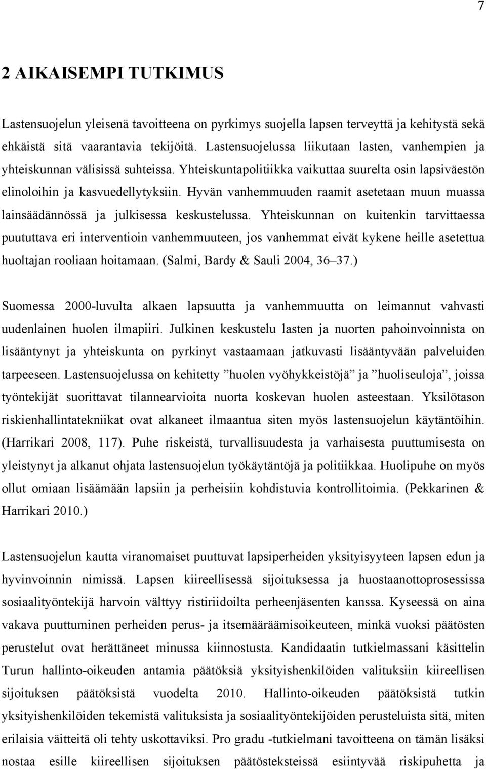 Hyvän vanhemmuuden raamit asetetaan muun muassa lainsäädännössä ja julkisessa keskustelussa.