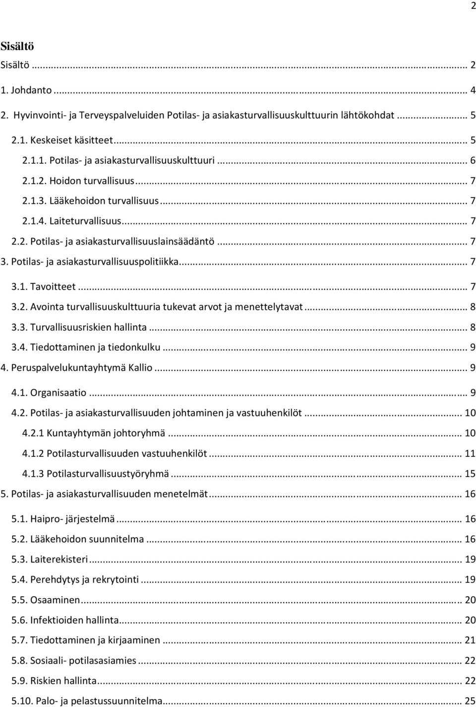 .. 7 3.1. Tavoitteet... 7 3.2. Avointa turvallisuuskulttuuria tukevat arvot ja menettelytavat... 8 3.3. Turvallisuusriskien hallinta... 8 3.4. Tiedottaminen ja tiedonkulku... 9 4.