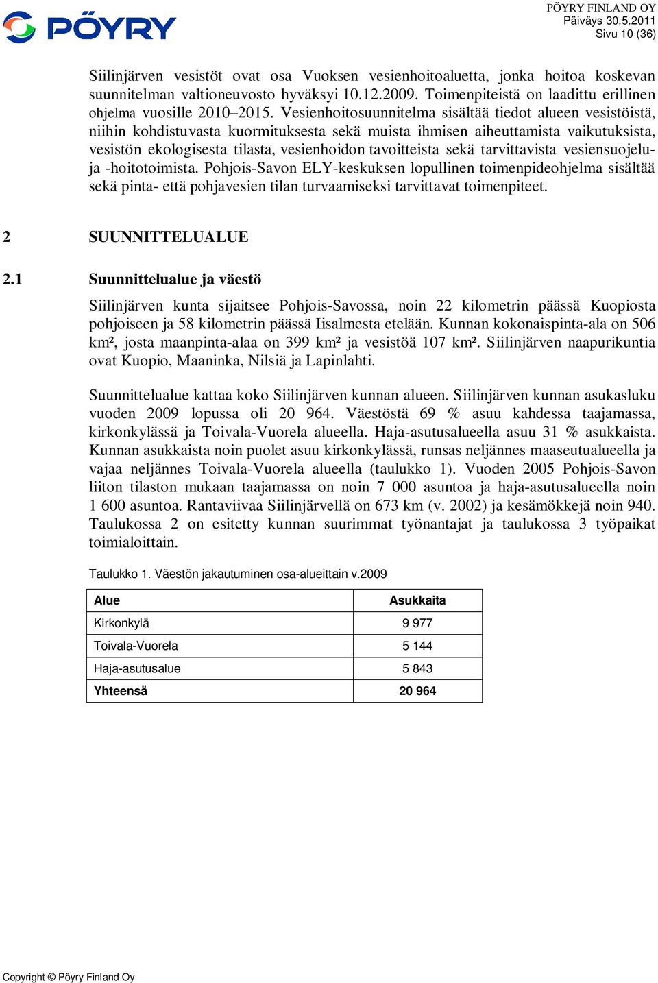 Vesienhoitosuunnitelma sisältää tiedot alueen vesistöistä, niihin kohdistuvasta kuormituksesta sekä muista ihmisen aiheuttamista vaikutuksista, vesistön ekologisesta tilasta, vesienhoidon