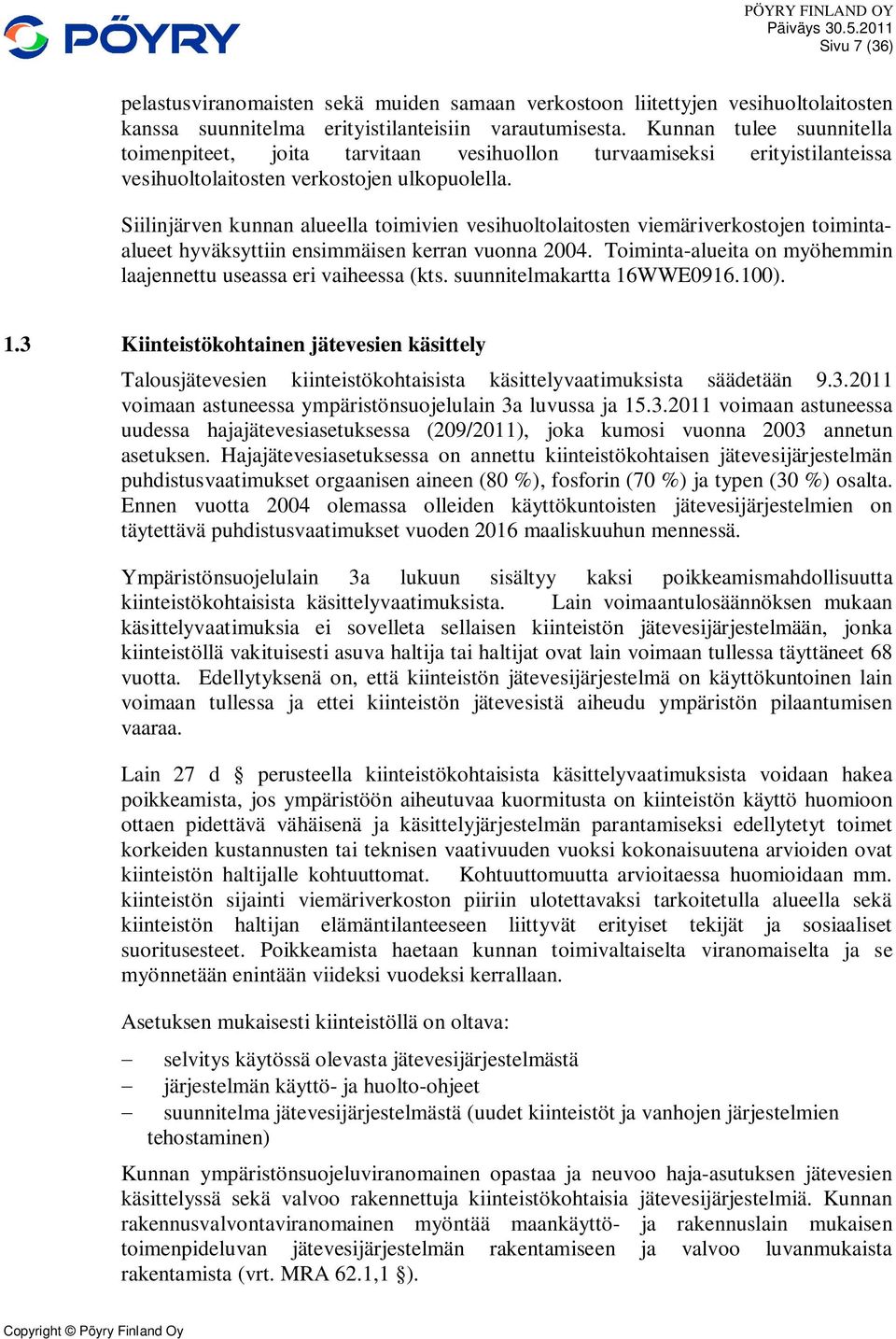 Siilinjärven kunnan alueella toimivien vesihuoltolaitosten viemäriverkostojen toimintaalueet hyväksyttiin ensimmäisen kerran vuonna 2004.