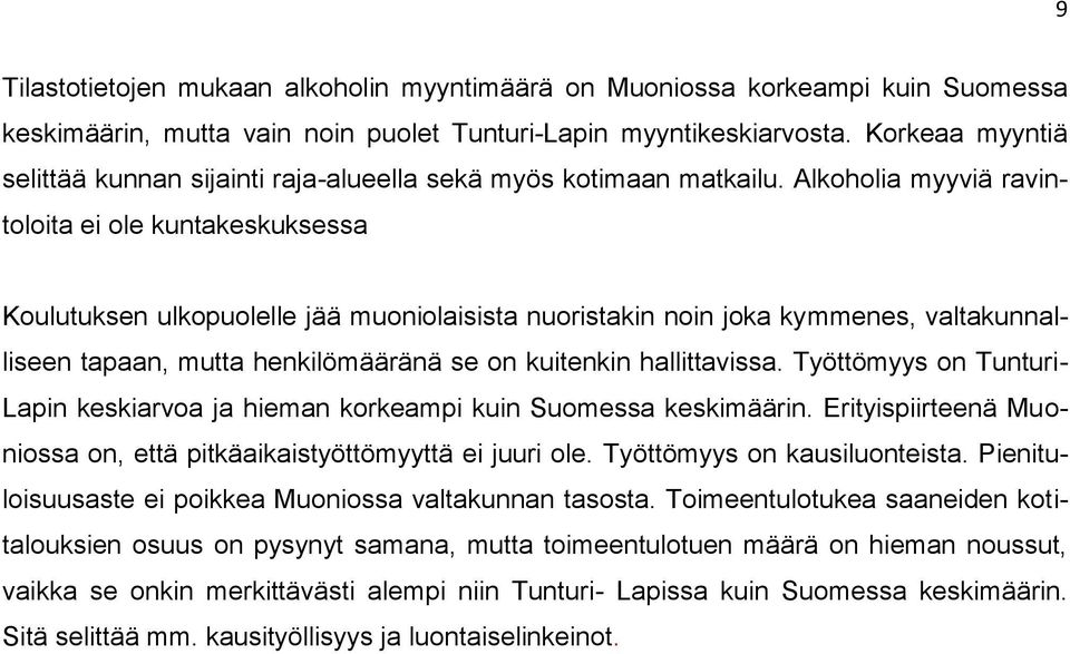 Alkoholia myyviä ravintoloita ei ole kuntakeskuksessa Koulutuksen ulkopuolelle jää muoniolaisista nuoristakin noin joka kymmenes, valtakunnalliseen tapaan, mutta henkilömääränä se on kuitenkin