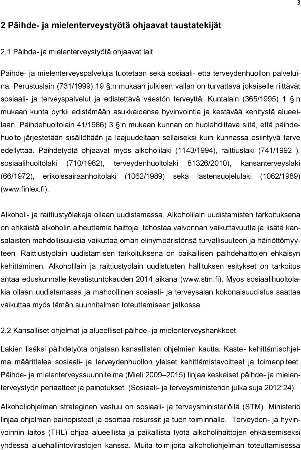 Kuntalain (365/1995) 1 :n mukaan kunta pyrkii edistämään asukkaidensa hyvinvointia ja kestävää kehitystä alueellaan.